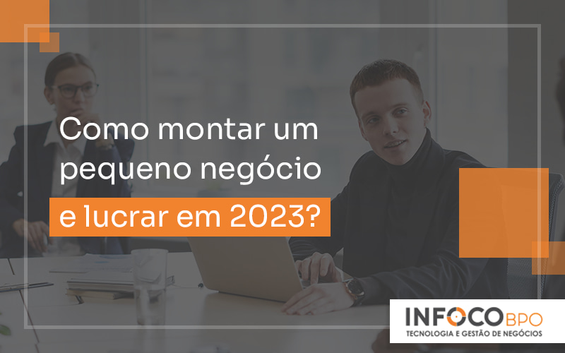 Como Montar Um Pequeno Negocio E Lucrar Em 2023 Blog - Infoco  BPO - Tecnologia e Gestão em Negócios